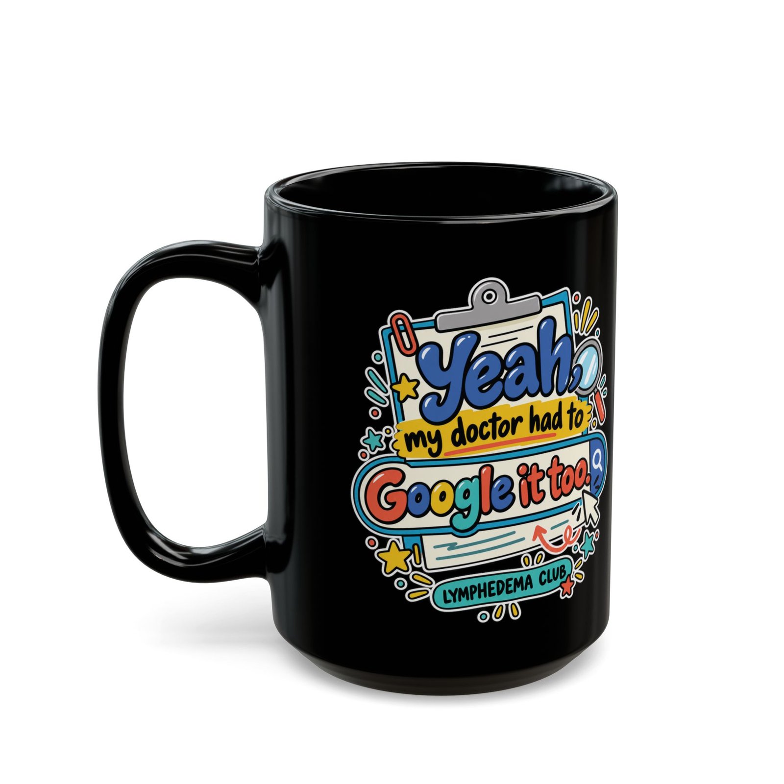 Yeah My Doctor Had to Google It Too - Lymphedema Club - Black Mug (11oz, 15oz) - Image 9