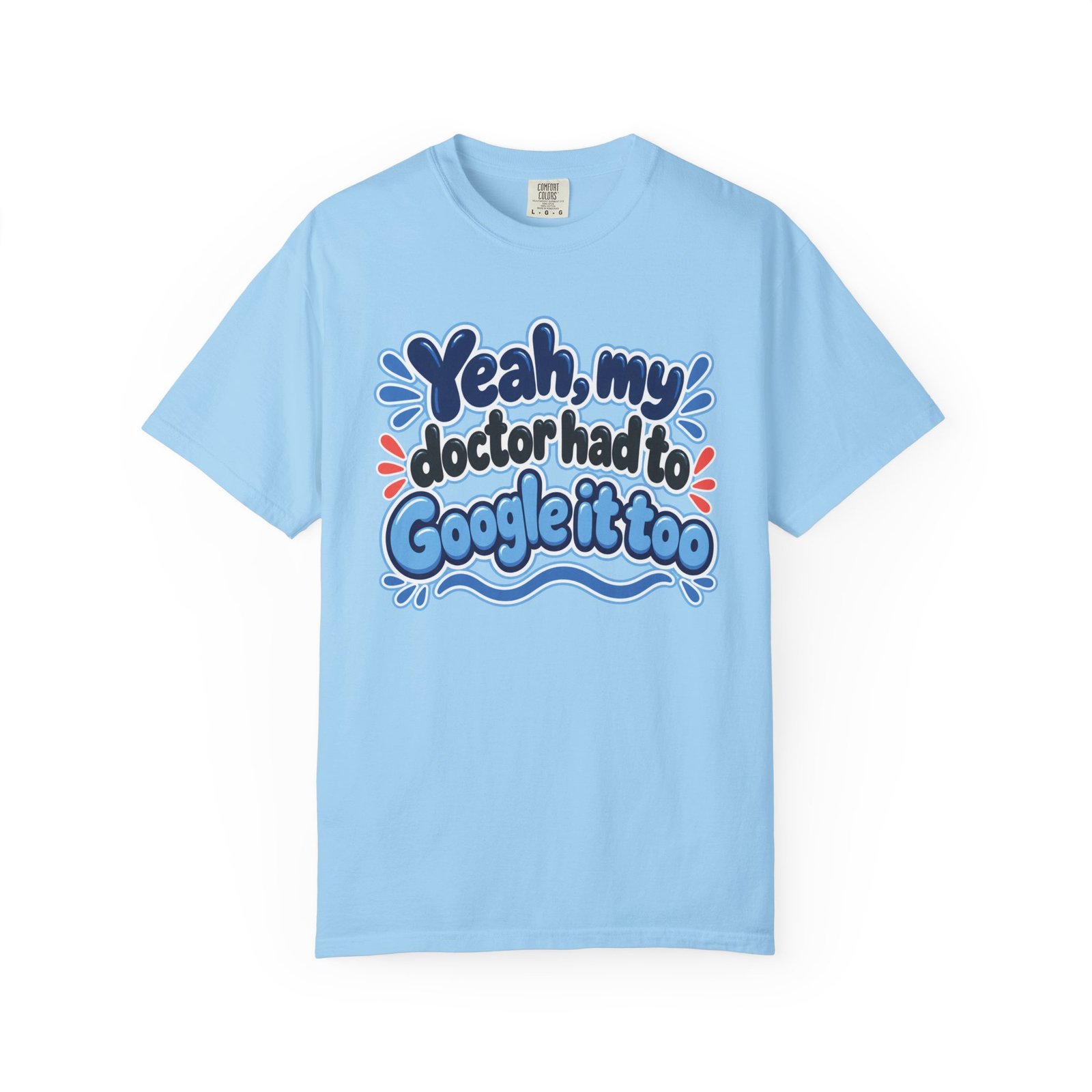 Funny Medical Humor T-Shirt - "Yeah My Doctor Had to Google It Too" - Blues - Lymphedema Club - Image 14
