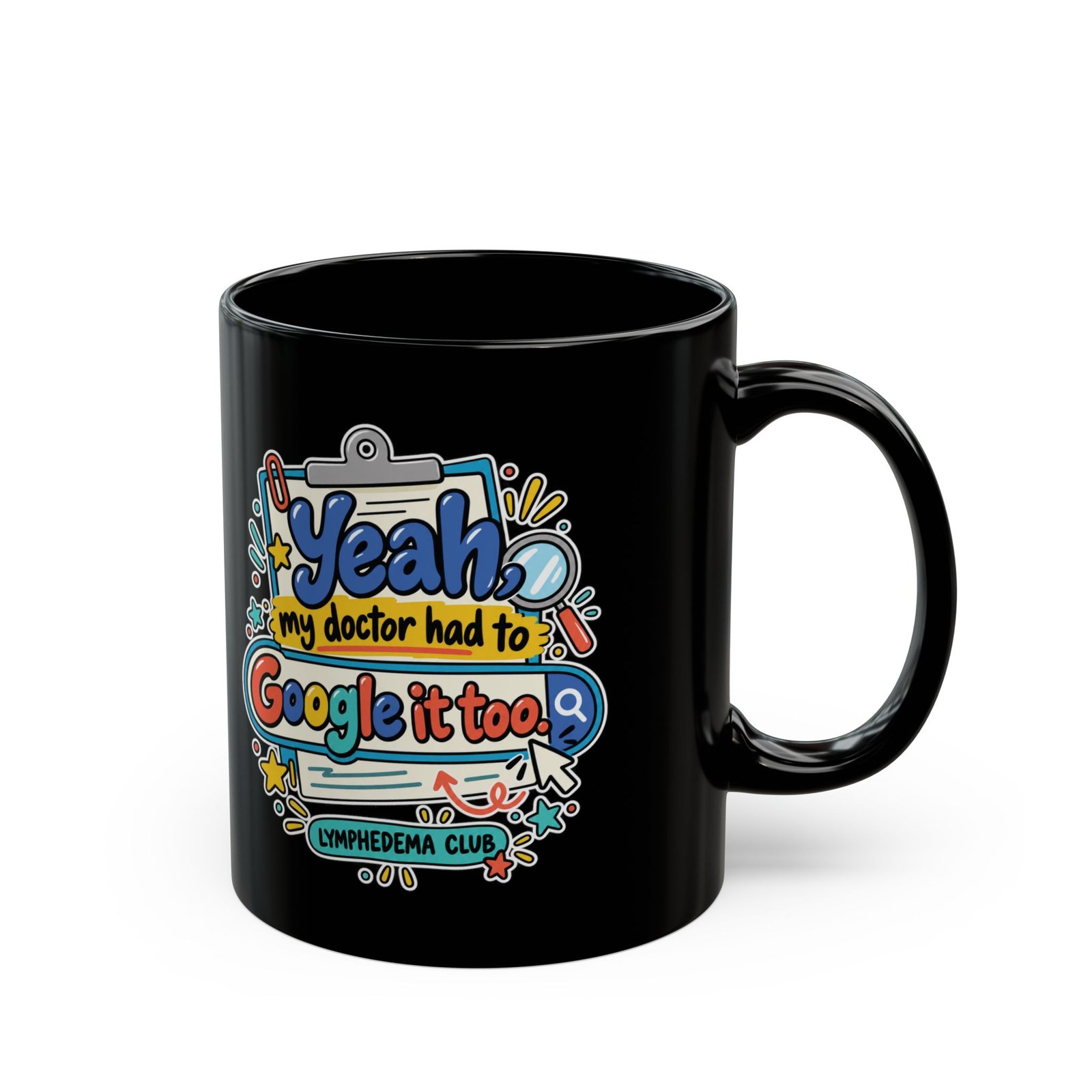 Yeah My Doctor Had to Google It Too - Lymphedema Club - Black Mug (11oz, 15oz) - Image 12