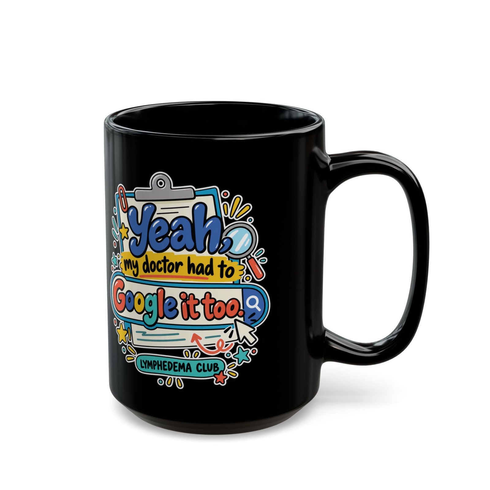 Yeah My Doctor Had to Google It Too - Lymphedema Club - Black Mug (11oz, 15oz) - Image 7