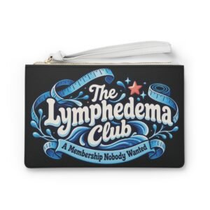 Clutch Bag - “The Lymphedema Club: A Membership Nobody Wanted” Support Wristlet