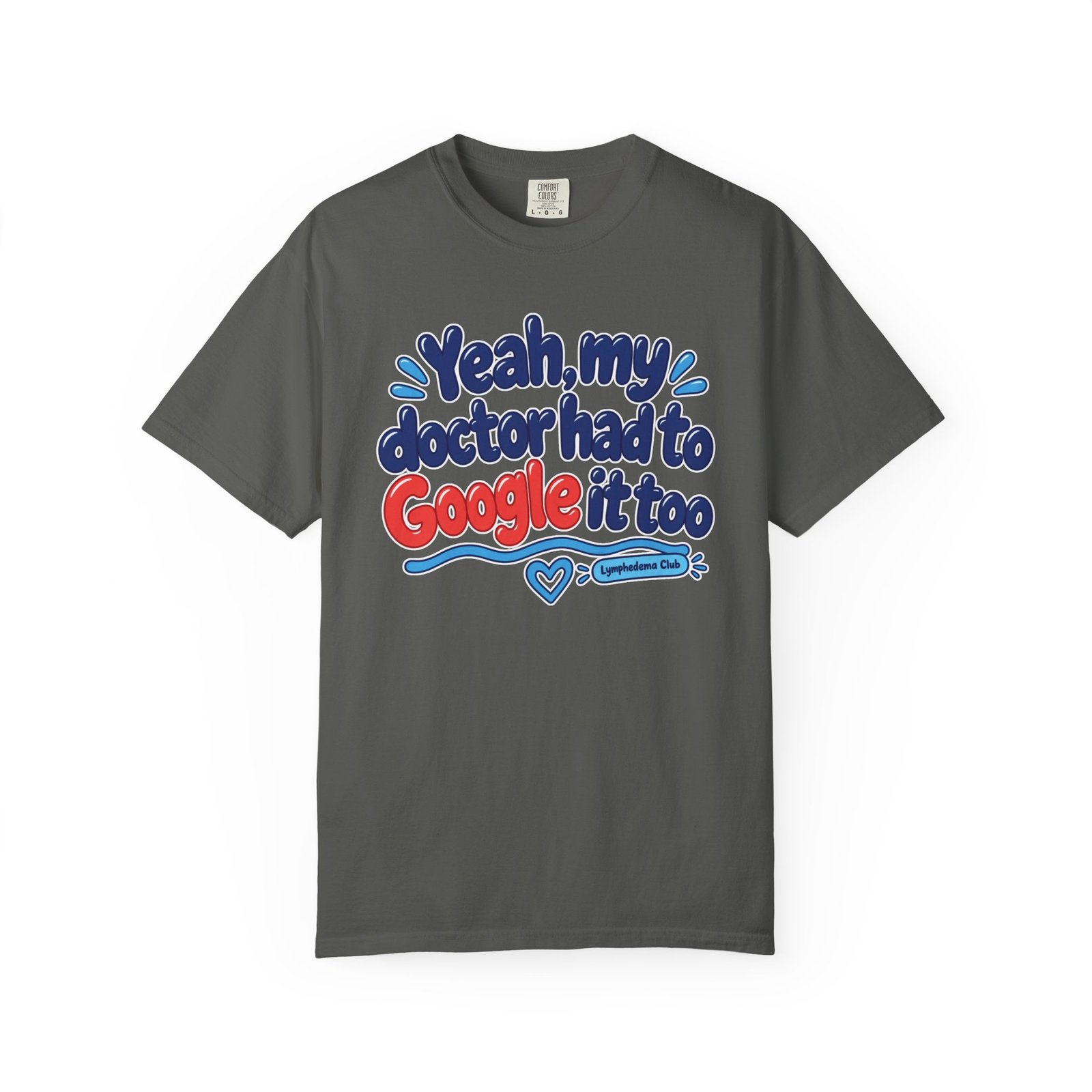 Funny Awareness T-Shirt - "Yeah My Doctor Had to Google It Too" - Lymphedema Club - Image 14