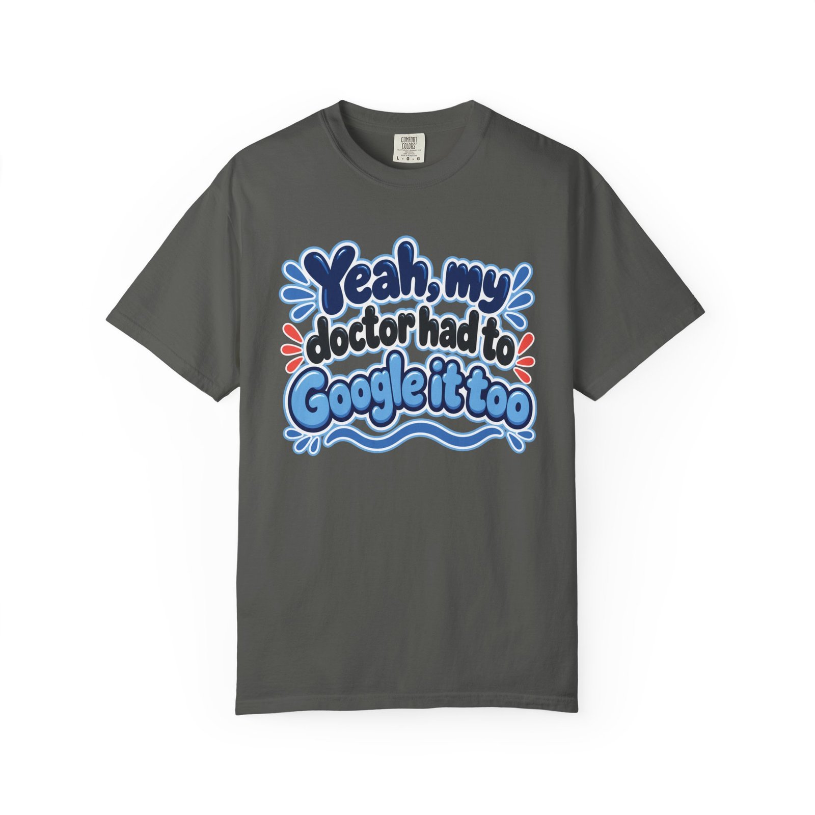 Funny Medical Humor T-Shirt - "Yeah My Doctor Had to Google It Too" - Blues - Lymphedema Club - Image 11
