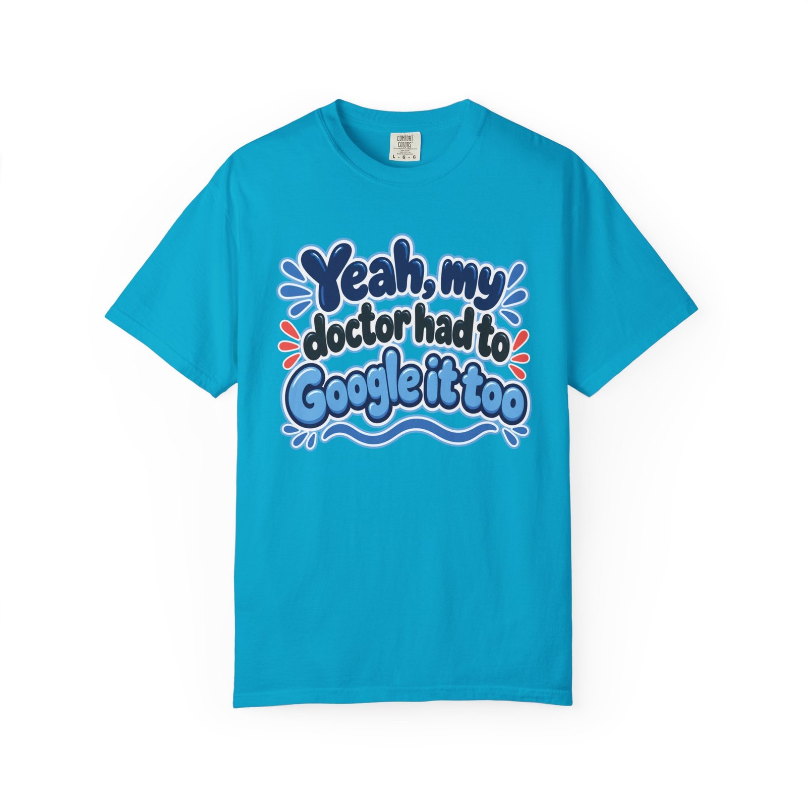 Funny Medical Humor T-Shirt - "Yeah My Doctor Had to Google It Too" - Blues - Lymphedema Club - Image 12