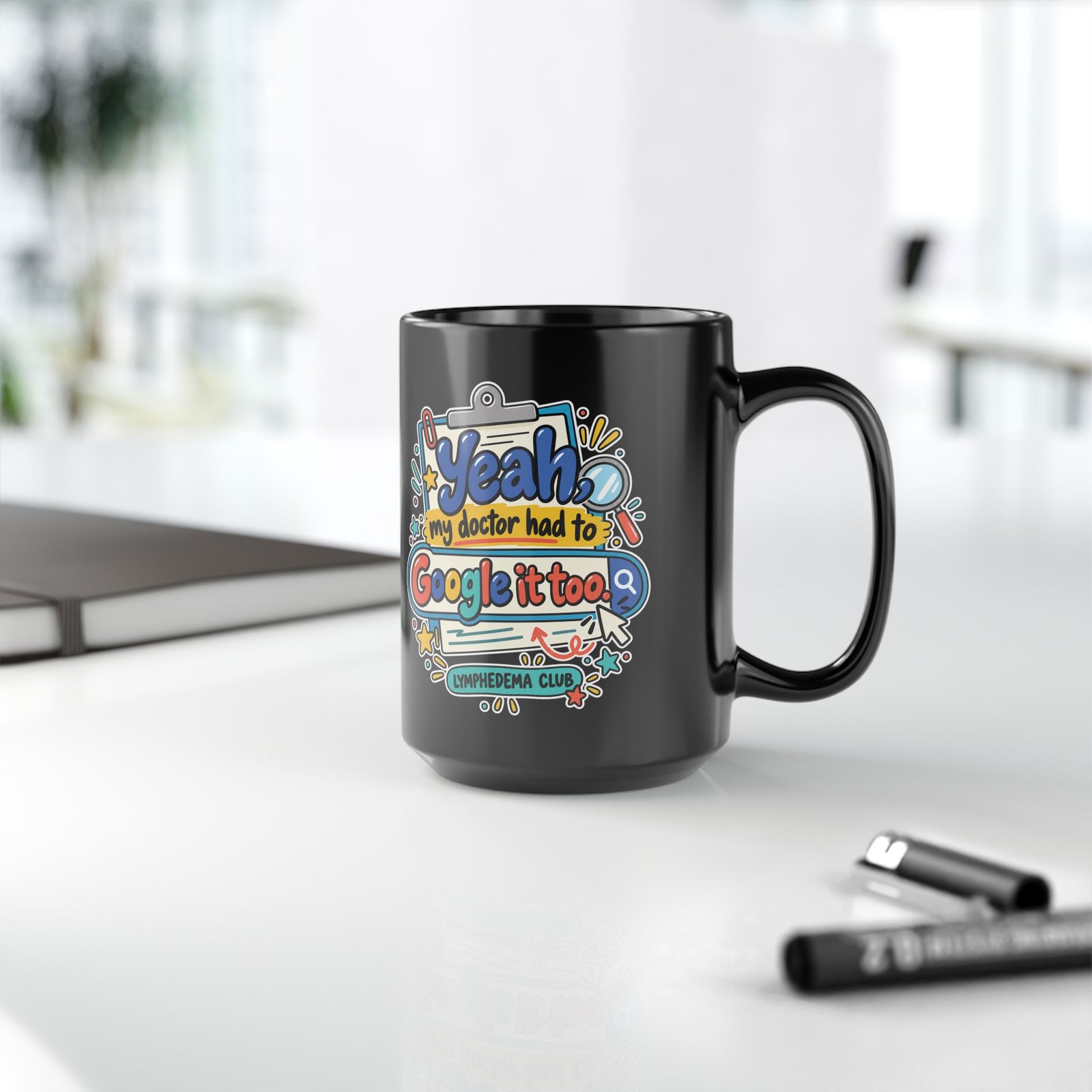 Yeah My Doctor Had to Google It Too - Lymphedema Club - Black Mug (11oz, 15oz) - Image 10