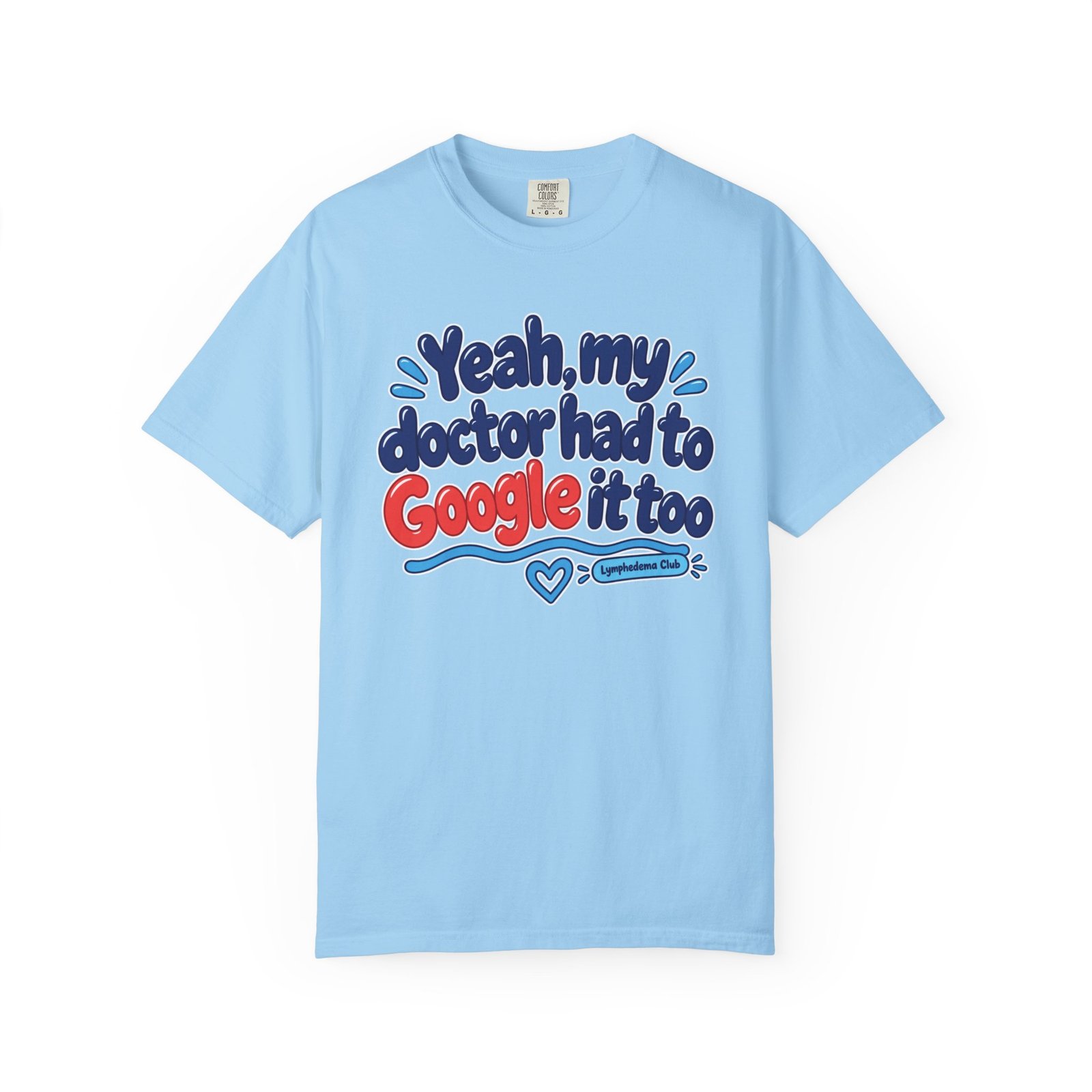 Funny Awareness T-Shirt - "Yeah My Doctor Had to Google It Too" - Lymphedema Club - Image 15